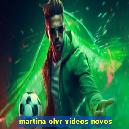 martina olvr videos novos